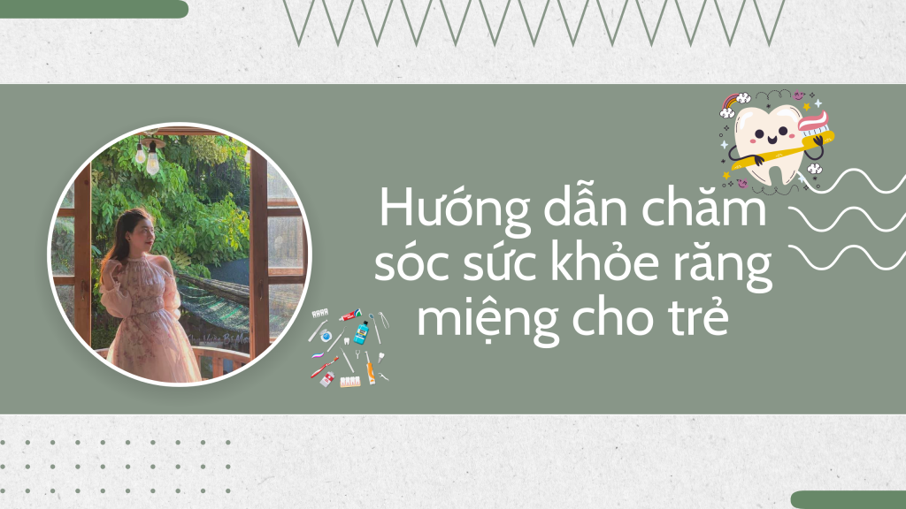 Hướng Dẫn Chăm Sóc Sức Khỏe Răng Miệng Cho Trẻ